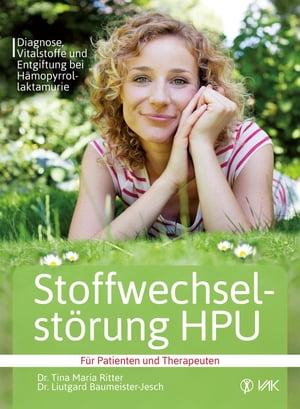 Stoffwechselst?rung HPU Diagnose, Vitalstoffe und Entgiftung bei H?mopyrrollaktamurie F?r Patienten und Therapeuten