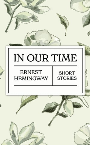 In Our Time【電子書籍】[ Ernest Hemingway 