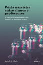 F ria narc sica entre alunos e professores as pr ticas de cyberbullying e os tabus presentes na profiss o de ensinar【電子書籍】 Ant nio lvaro Soares Zuin