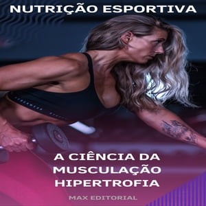 A Ciência da Musculação Hipertrofia