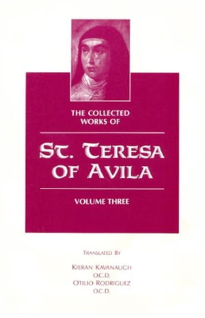 The Collected Works of St. Teresa of Avila, Volume Three【電子書籍】[ St. Teresa of Avila ]