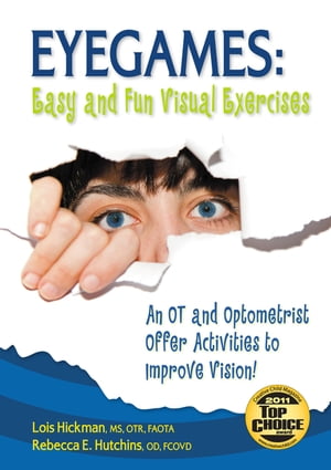 Eyegames: Easy and Fun Visual Exercises An OT and Optometrist Offer Activities to Enhance Vision!Żҽҡ[ Lois Hickman ]