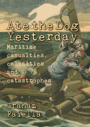 Ate the Dog Yesterday Maritime Casualties, Calamities and Catastrophes