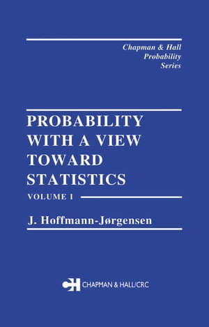 Probability With a View Towards Statistics, Volume I