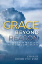 Grace Beyond Reason The Untapped Secret to the Life God Intends