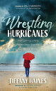 Wrestling Hurricanes Navigating Life's Relentless Storms for God's Glory【電子書籍】[ Tiffany Haines ]