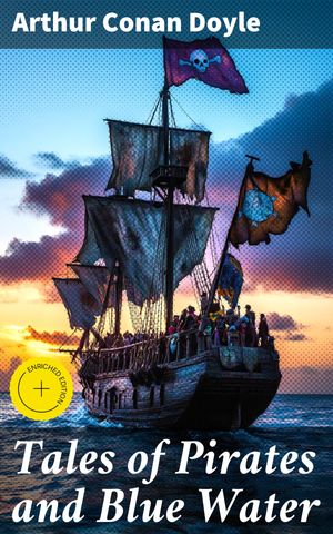 ŷKoboŻҽҥȥ㤨Tales of Pirates and Blue Water Enriched edition. High Seas Adventures and Swashbuckling Pirates: A Classic Collection of Maritime EscapadesŻҽҡ[ Arthur Conan Doyle ]פβǤʤ300ߤˤʤޤ