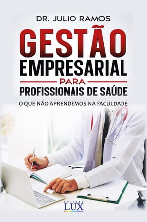 Gest?o Empresarial para Profissionais de Sa?de O que n?o aprendemos na Faculdade