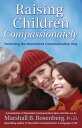 Raising Children Compassionately Parenting the Nonviolent Communication Way【電子書籍】 Marshall B. Rosenberg