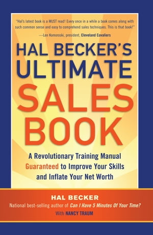 Hal Becker's Ultimate Sales Book A Revolutionary Training Manual Guaranteed to Improve Your Skills and Inflate Your Net Worth【電子書籍】[ Hal Becker ]