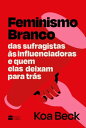 Feminismo Branco Das sufragistas ?s influenciadoras e quem elas deixam para tr?s