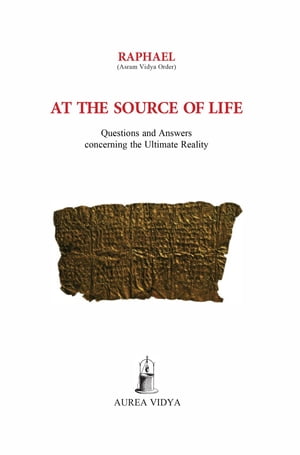 At the Source of Life Questions and Answers concerning the Ultimate Reality【電子書籍】[ Raphael ??ram Vidy? Order ]
