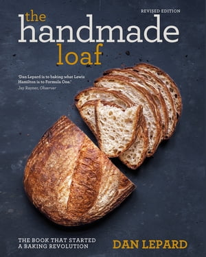 The Handmade Loaf The book that started a baking revolution【電子書籍】 Dan Lepard