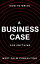 How to Write a Business Case: For Anything