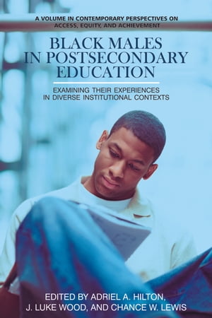 Black Males in Postsecondary Education Examining their Experiences in Diverse Institutional Contexts