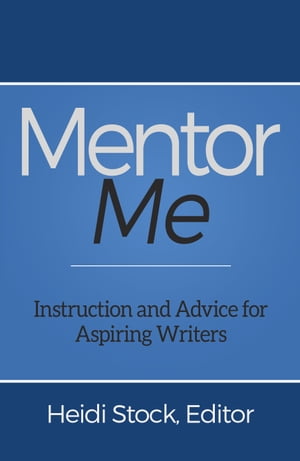 Mentor Me: Instruction and Advice for Aspiring Writers