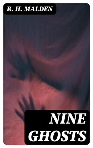 Nine Ghosts【電子書籍】[ R. H. Malden ]