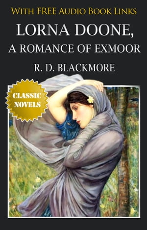 LORNA DOONE A ROMANCE OF EXMOOR Classic Novels: New Illustrated [Free Audio Links]