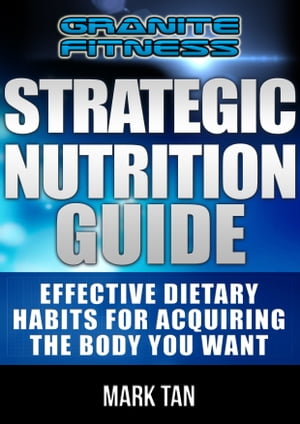 Strategic Nutrition Guide: Effective Dietary Habits For Acquiring The Body You Want