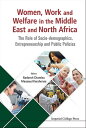 Women, Work And Welfare In The Middle East And North Africa: The Role Of Socio-demographics, Entrepreneurship And Public Policies【電子書籍】 Massoud Karshenas