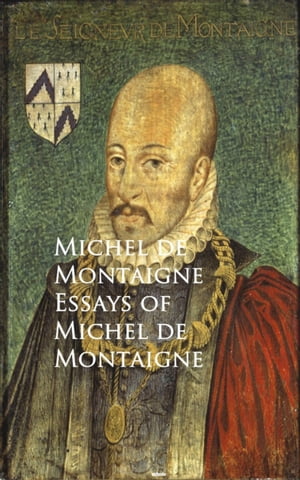 Essays of Michel de Montaigne Bestsellers and famous Books【電子書籍】 Michel de Montaigne