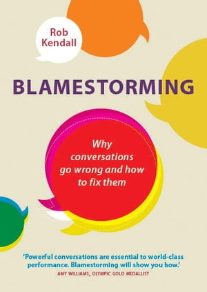 Blamestorming Why Conversations Go Wrong and How to Fix ThemŻҽҡ[ Rob Kendall ]