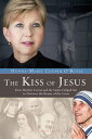 The Kiss of Jesus How Mother Teresa and the Saints Helped Me to Discover the Beauty of the Cross【電子書籍】 Donna-Marie Cooper O 039 Boyle