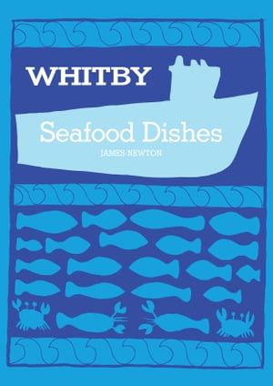 English Cookbook: Whitby Seafood Recipes【電