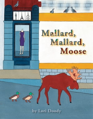 Mallard, Mallard, MooseŻҽҡ[ Lori Doody ]