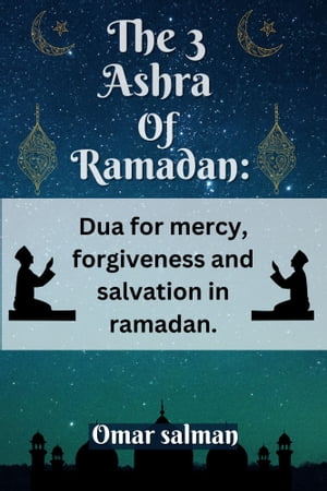 The 3 Ashra of Ramadan