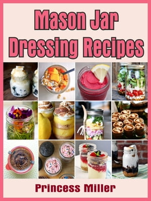 Mason Jar Dressing Recipes【電子書籍】[ Princess Miller ]