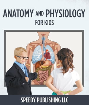 ŷKoboŻҽҥȥ㤨Anatomy And Physiology For Kids Children's Anatomy & Physiology Books EditionŻҽҡ[ Speedy Publishing ]פβǤʤ162ߤˤʤޤ