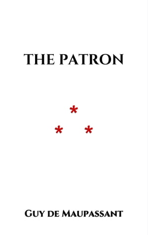The Patron【電子書籍】[ Guy de Maupassant ]