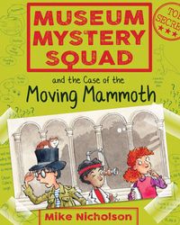 Museum Mystery Squad and the Case of the Moving MammothThe Case of the Moving Mammoth【電子書籍】[ Mike Nicholson ]