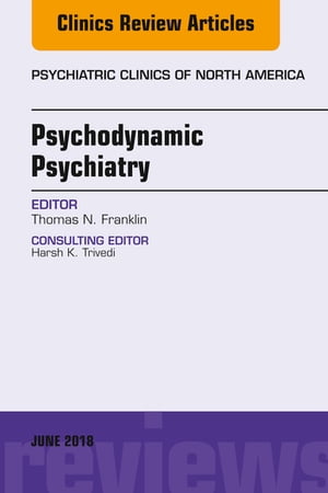 Psychodynamic Psychiatry, An Issue of Psychiatric Clinics of North America