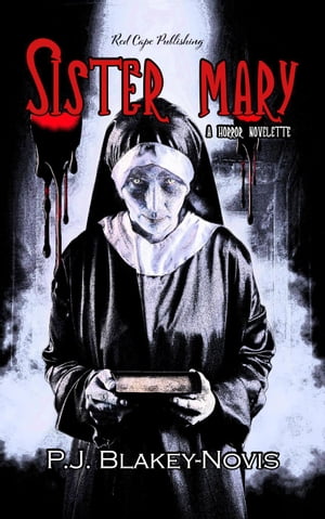 Sister Mary - A Horror NoveletteŻҽҡ[ P.J. Blakey-Novis ]