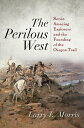 The Perilous West Seven Amazing Explorers and the Founding of the Oregon Trail【電子書籍】 Larry E. Morris