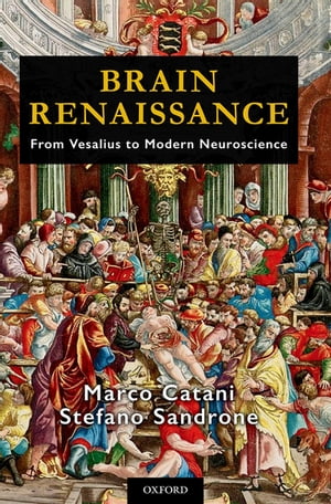 Brain Renaissance From Vesalius to Modern Neuroscience【電子書籍】[ Marco Catani ](3)