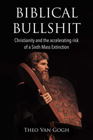 Biblical Bullshit Christianity and the Accelerating Risk of a Sixth Mass ExtinctionŻҽҡ[ Theo van Gogh ]