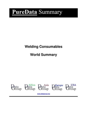 Welding Consumables World Summary Market Values &Financials by CountryŻҽҡ[ Editorial DataGroup ]