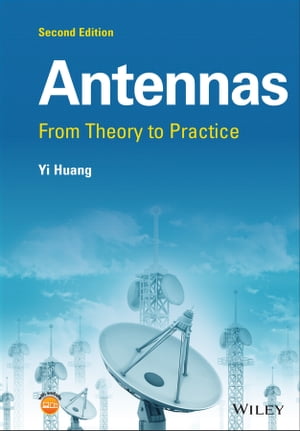 Antennas From Theory to Practice【電子書籍】 Yi Huang