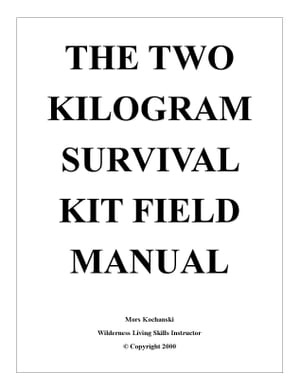 The Two Kilogram Survival Kit Field Manual