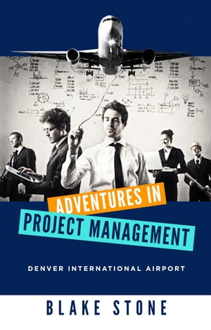 ŷKoboŻҽҥȥ㤨Adventures in Project Management: Denver International AirportŻҽҡ[ Blake Stone ]פβǤʤ385ߤˤʤޤ
