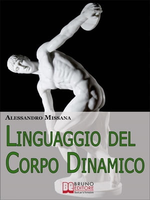 Linguaggio del Corpo Dinamico. Come Interpretare Gesti ed Espressioni con un Metodo Facile e Veloce. (Ebook Italiano - Anteprima Gratis) Come Interpretare Gesti ed Espressioni con un Metodo Facile e Veloce