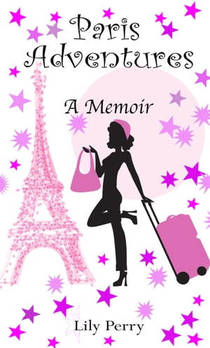 Paris Adventures A Memoir【電子書籍】[ Lily Perry ]