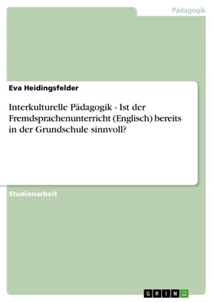 Interkulturelle Pädagogik - Ist der Fremdsprachenunterricht (Englisch) bereits in der Grundschule sinnvoll?