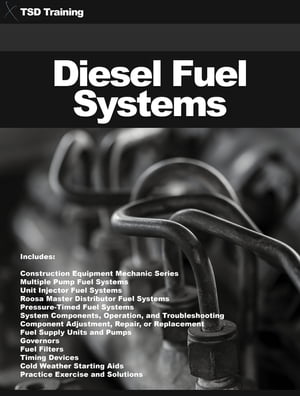 Diesel Fuel Systems (Mechanics and Hydraulics) Construction Equipment Repairer Series, Mechanic, Multiple Pump, Unit Injector, Roosa Master Distributor, Pressure-Timed, Supply Units, Auto, System Components, Operation, Adjustment, Repair【電子書籍】