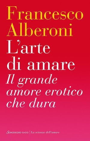 L'arte di amare Il grande amore erotico che duraŻҽҡ[ Francesco Alberoni ]