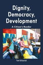 Dignity, Democracy, Development A Citizen's Read