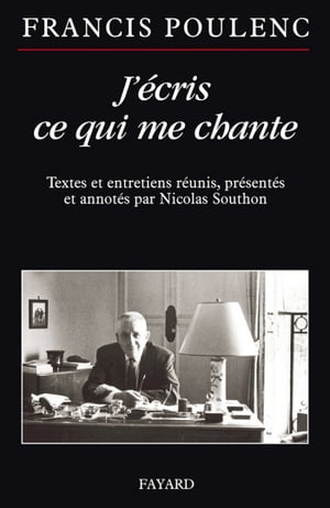 J'?cris ce qui me chante Textes et entretiens r?unis, pr?sent?s et annot?s par Nicolas Southon